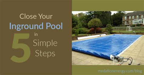 How To Close Your Inground Pool In 5 Easy Steps Closing Inground Pool