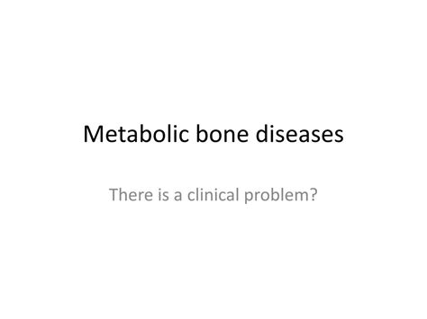 Ppt Metabolic Bone Diseases Powerpoint Presentation Free Download
