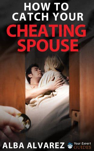 How To Catch Your Cheating Spouse Prove Infidelity Without A Shadow Of A Doubt Ebook Alvarez