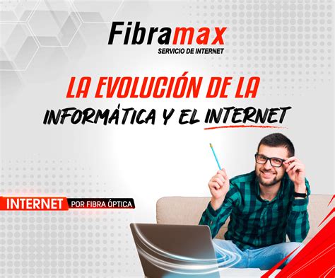 La Evolución De La Informática Y El Internet Fibramax