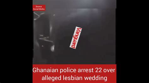 Ghanaian Police Arrest 22 Over Alleged Lesbian Wedding Youtube