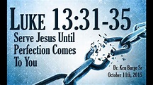 Serve Jesus Until Perfection Comes To You - Luke 13:31-35 - YouTube