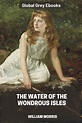 The Water of the Wondrous Isles, by William Morris - Free ebook ...