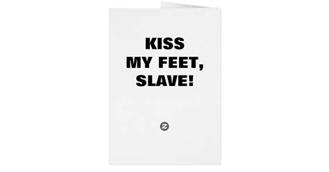 Kiss My Feet Slave Card Zazzle