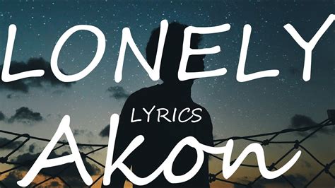 Akon Lonely Lyrics Youtube