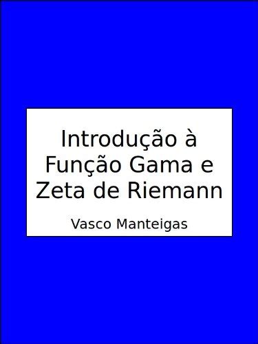 Introdu O Fun O Gama E Zeta De Riemann Ebook Resumo Ler Online E Pdf Por Vasco Manteigas