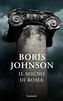 "Il sogno di Roma" di Boris Johnson - Letture.org