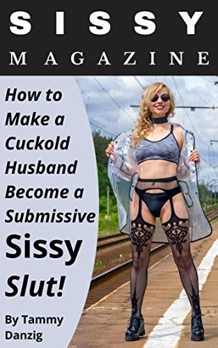 Sissy Magazine How To Make A Cuckold Husband Become A Submissive Sissy