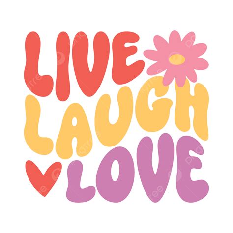 Live Laugh Love Design For T Shirt Positive Quote Inspirational Phrase Groovy Vintage