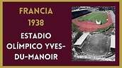 ESTADIO OLÍMPICO YVES-DU-MANOIR - FRANCIA 1938 ‐ - YouTube