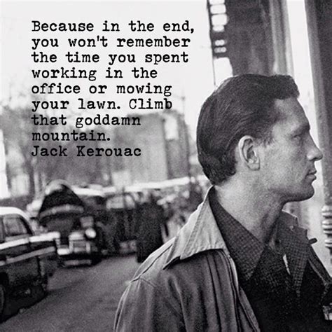 Pain Or Love Or Danger Makes You Real Again Jack Kerouac The