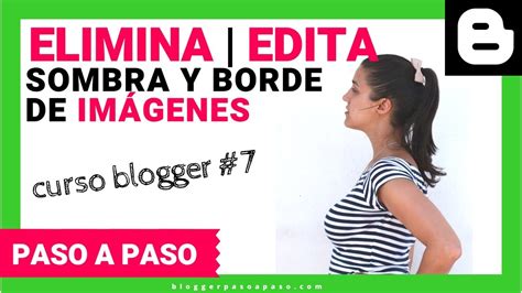 C Mo Eliminar Sombra De Im Genes En Las Entradas Formas Tutorial Blogger Curso Blogger