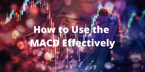 How To Use The MACD Effectively The Ultimate Guide