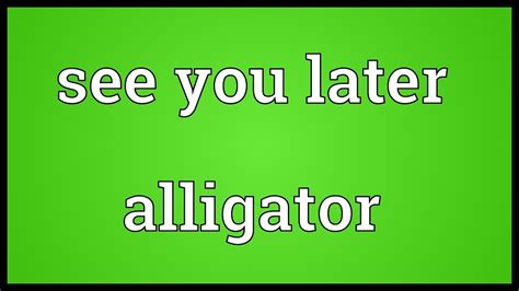 Seeyounextwednesday — is a fictional film that is. See you later alligator Meaning - YouTube