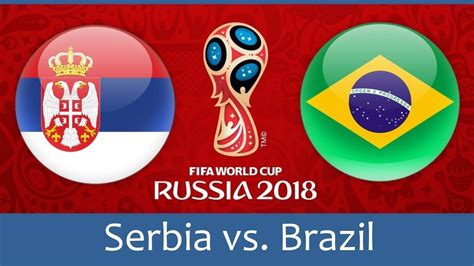 serbia vs brazil world cup 0 2 on 27th june 2018 sports nigeria