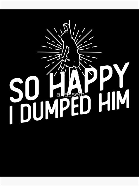 So Happy I Dumped Him Divorce Party Divorced Poster For Sale By Anassein Redbubble