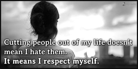I'm going to yeet myself out of existance. Cutting people out of my life doesn't mean I hate them. It means I respect myself | Popular ...