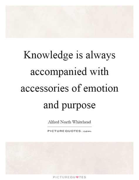 Knowledge Is Always Accompanied With Accessories Of Emotion And