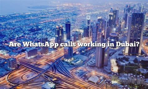 Are Whatsapp Calls Working In Dubai The Right Answer 2022 Travelizta