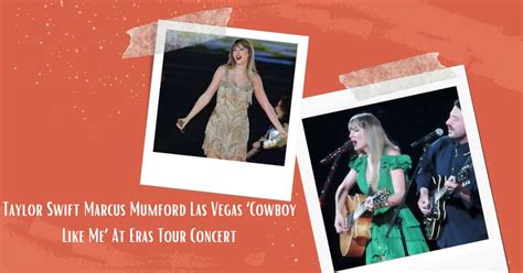 Taylor Swift Marcus Mumford Las Vegas ‘cowboy Like Me At Eras Tour