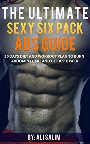 The Ultimate Sexy Six Pack Abs Guide 30 Days Diet And Workout Plan To Burn