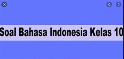 Soalrevisi.com adalah blog yang berbagi informasi download soal tema 8 subtema 1 kelas v sd mi 2020 2021 2022 images, download, aplikasi dan administrasi guru yang mana file berikut ini adalah kumpulan dari berbagi sumber tentang. soal AKM Bahasa Indonesia kelas x pilihan ganda dan jawabannya - bukesi.my.id
