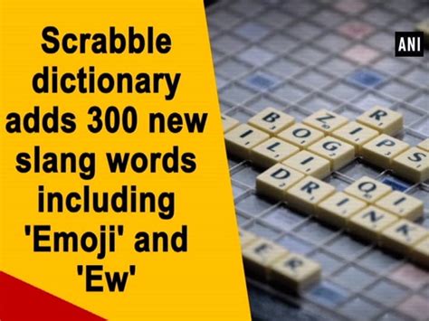 Scrabble Dictionary Adds 300 New Slang Words Including Emoji And Ew