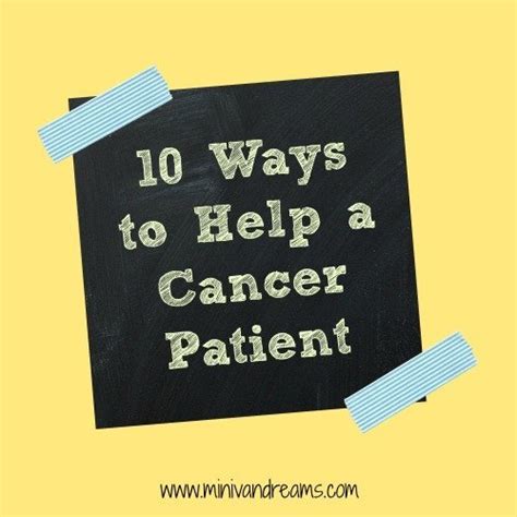 10 Things To Help A Cancer Patient Mini Van Dreams