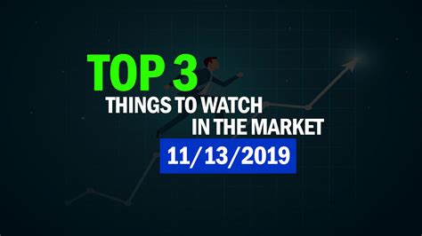 Top 3 Things To Watch In The Market 11132019 True Trading Group