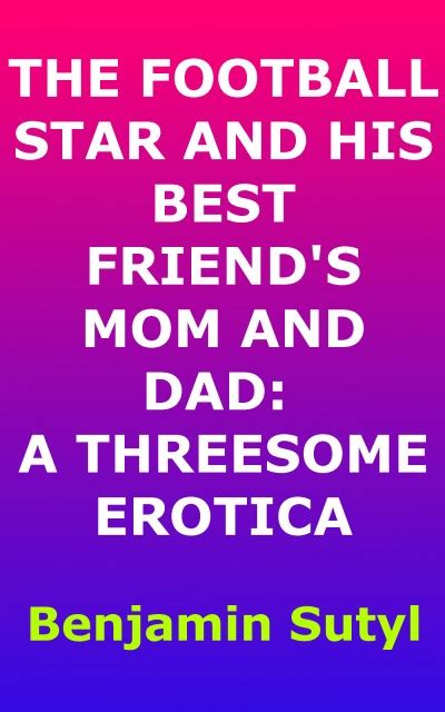 Smashwords The Football Star And His Best Friend S Mom And Dad A Threesome Erotica A Book