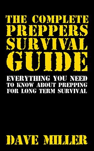 The Complete Preppers Survival Guide Everything You Need To Know