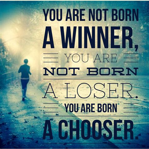 You Are Not Born A Winner You Are Not Born A Loser You Are Born A