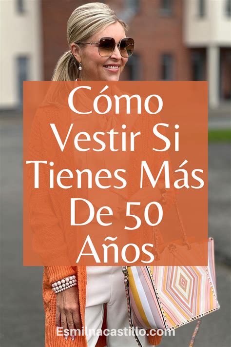 Cómo vestir si tienes más de 50 años Al llegar a cierta edad a veces