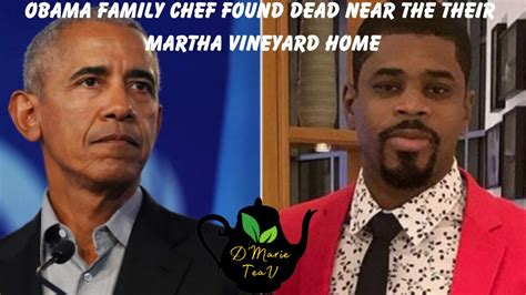 Tragic News President Obamas Chef Found Dead Near Their Martha