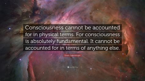Erwin Schrödinger Quote “consciousness Cannot Be Accounted For In