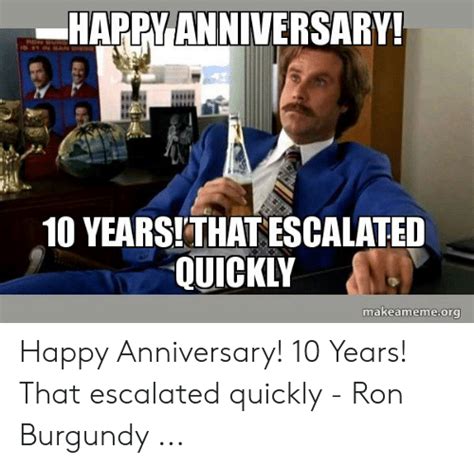 Memes india in 10 years meme happy one year work anniversary meme 5 year work anniversary funny meme what year . HAPPY ANNIVERSARY! 10 YEARS!THAT ESCALATED QUICKLY ...