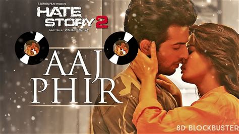 aaj phir 8d audio hate story 2 arijit singh surveen chawla 8d blockbuster youtube