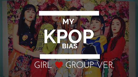 My Kpop Bias Girl Group Ver Youtube