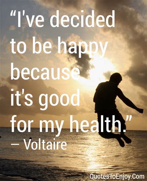Ive Decided To Be Happy Because Its Good For My Health