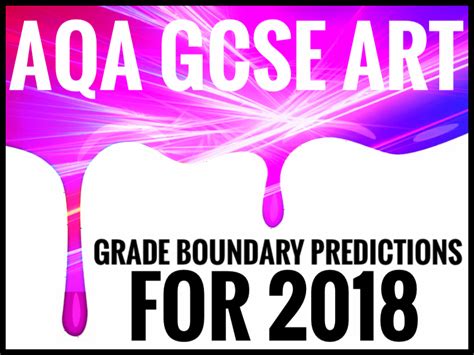 Art Aqa Gcse Art Grade Boundary Predictions 2018 Aqa Gcse Gcse Art