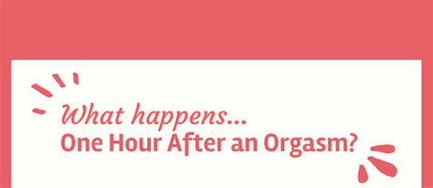 What Happens In The Hour After An Orgasm [infographic] Infographic Plaza