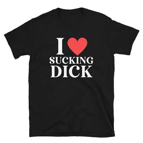 I Love Sucking Dick Shirt Oral Sex Shirt Blow Job Lover Etsy