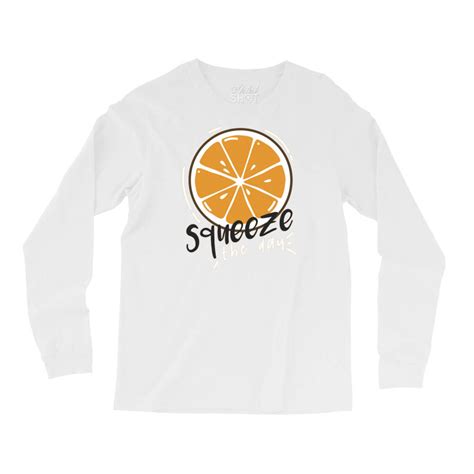 Custom Orange Squeeze The Day Long Sleeve Shirts By Lisart Artistshot
