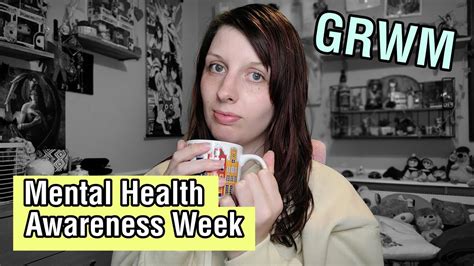 grwm and lets talk about mental health awareness week youtube