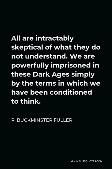 R Buckminster Fuller Quote All Are Intractably Skeptical Of What They