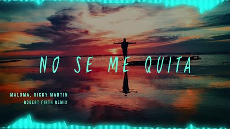 Maluma No Se Me Quita Remix Ft Ricky Martin Robert Firth Remix