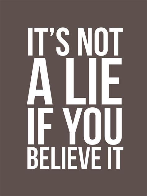 Its Not A Lie If You Believe It T Shirt By Quotingcool Redbubble