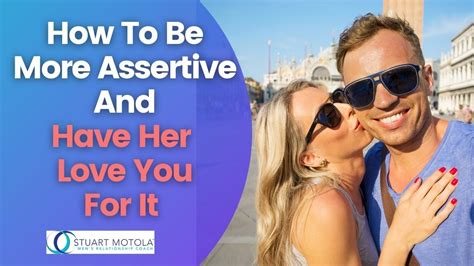 How To Be More Assertive And Have Her Love You For It Youtube