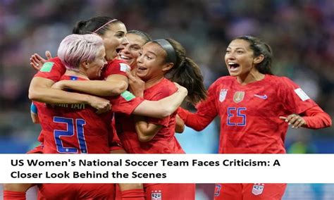 Us Women National Soccer Team Faces Criticism A Closer Look Behind The