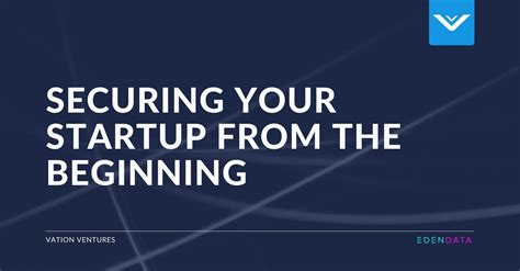 Securing Your Startup From The Start Vation Ventures